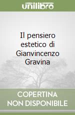 Il pensiero estetico di Gianvincenzo Gravina libro