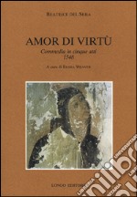 Amor di virtù. Commedia in V atti 1548 libro