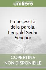 La necessità della parola. Leopold Sedar Senghor libro