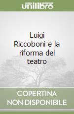 Luigi Riccoboni e la riforma del teatro