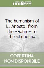 The humanism of L. Ariosto: from the «Satire» to the «Furioso»