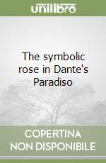 The symbolic rose in Dante's Paradiso libro