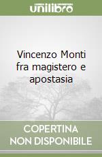 Vincenzo Monti fra magistero e apostasia libro