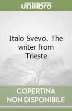 Italo Svevo. The writer from Trieste libro