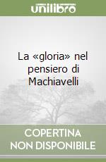 La «gloria» nel pensiero di Machiavelli