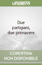 Due partigiani, due primavere