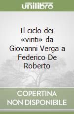 Il ciclo dei «vinti» da Giovanni Verga a Federico De Roberto