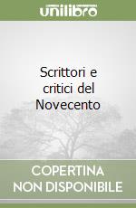 Scrittori e critici del Novecento libro