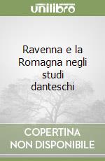 Ravenna e la Romagna negli studi danteschi libro