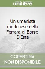 Un umanista modenese nella Ferrara di Borso D'Este