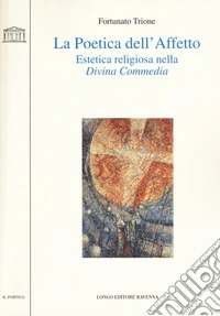 La poetica dell'affetto. Estetica religiosa nella «Divina commedia»