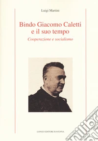 Bindo Giacomo Caletti e il suo tempo. Cooperazione