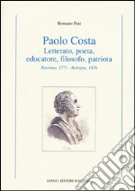 Paolo Costa. Letterato, poeta, educatore, filosofo, patriota (Ravenna, 1771-Bologna 1836) libro