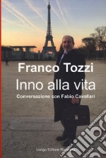 Inno alla vita. Conversazione con Fabio Cavallari libro