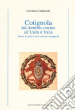 Cotignola dal dominio estense all'Unità d'Italia. Storia sociale di un comune romagnolo