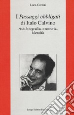 I «Passaggi obbligati» di Italo Calvino. Autobiografia, memoria, identità libro