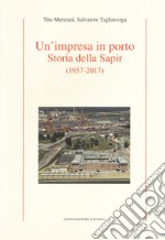 Un'impresa in porto. Storia della Sapir (1957-2017) libro