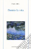 Dentro la vita libro di Felici Caterina