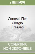 Conosci Pier Giorgio Frassati