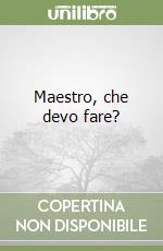 Maestro, che devo fare? libro