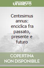 Centesimus annus: enciclica fra passato, presente e futuro libro