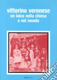 Vittorino Veronese dal dopoguerra al Concilio: un laico nella Chiesa e nel mondo libro
