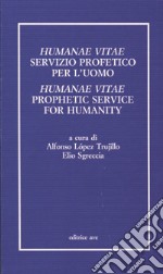 Humanae vitae servizio profetico per l'uomo. Atti del Convegno internazionale teologico-pastorale nel 25º anniversario dell'enciclica Humanae vitae libro