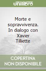 Morte e sopravvivenza. In dialogo con Xavier Tilliette libro