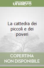 La cattedra dei piccoli e dei poveri