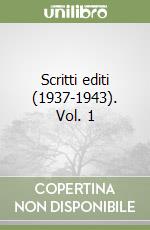 Scritti editi (1937-1943). Vol. 1