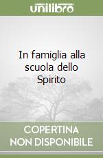 In famiglia alla scuola dello Spirito libro