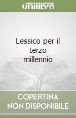 Lessico per il terzo millennio libro