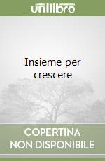 Insieme per crescere libro