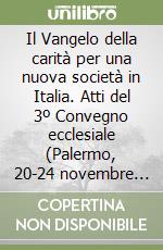 Il Vangelo della carità per una nuova società in Italia. Atti del 3º Convegno ecclesiale (Palermo, 20-24 novembre 1995) libro