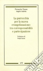 La parrocchia per la nuova evangelizzazione tra corresponsabilità e partecipazione libro