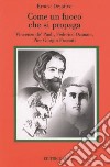 Come fuoco che si propaga. Vincenzo de' Paoli, Federico Ozanam, Pier Giorgio Frassati libro di Dejaifve Ernest