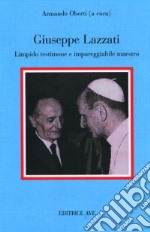 Giuseppe Lazzati. Limpido testimone e impareggiabile maestro libro