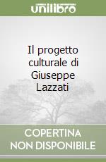 Il progetto culturale di Giuseppe Lazzati libro