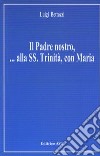 Il padre nostro... Alla Ss. Trinità, con Maria libro