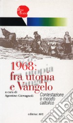 1968: fra utopia e Vangelo. Contestazione e mondo cattolico libro