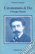 L'economista di Dio. Giuseppe Toniolo libro