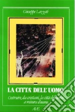 Costruire da cristiani la città dell'uomo libro