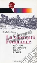 La Gioventù Femminile nella storia del Movimento cattolico a Padova libro