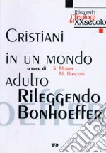 Cristiani in un mondo adulto. Rileggendo Bonhoeffer libro