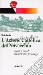 L'Azione Cattolica del Novecento. Aspetti, momenti, interpretazioni, personaggi libro