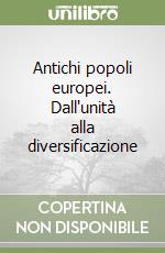 Antichi popoli europei. Dall'unità alla diversificazione libro