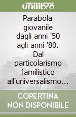 Parabola giovanile dagli anni '50 agli anni '80. Dal particolarismo familistico all'universalismo personalistico