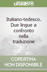 Italiano-tedesco. Due lingue a confronto nella traduzione libro