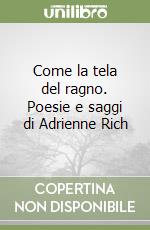 Come la tela del ragno. Poesie e saggi di Adrienne Rich libro