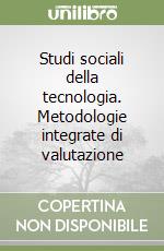 Studi sociali della tecnologia. Metodologie integrate di valutazione libro